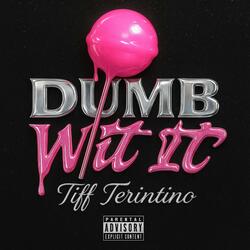 Dumb wit it