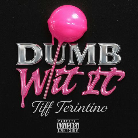 Dumb wit it