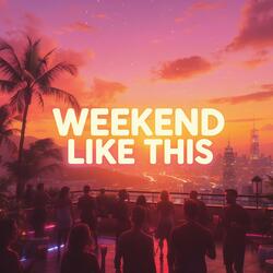 Weekend Like This