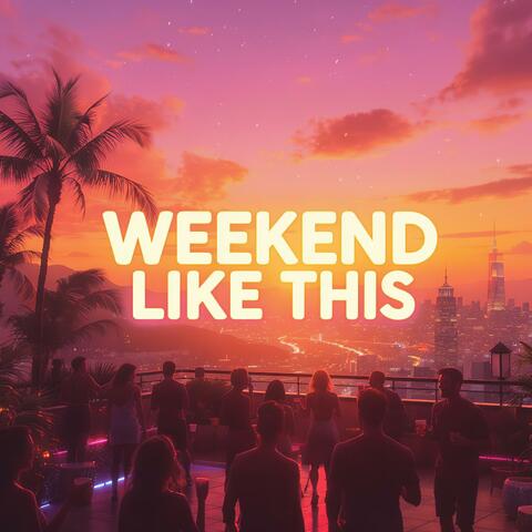 Weekend Like This