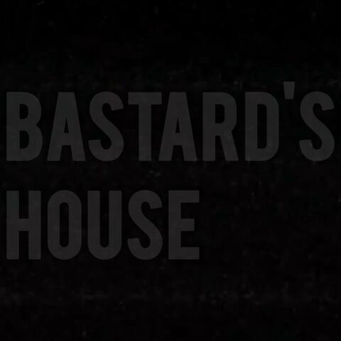 BASTARD'S HOUSE
