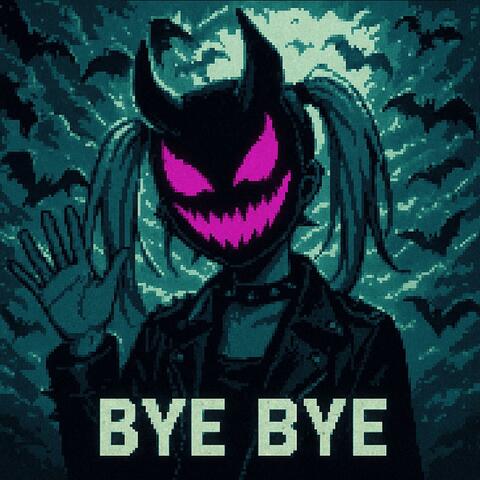 BYE BYE