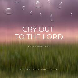 Cry Out to The Lord