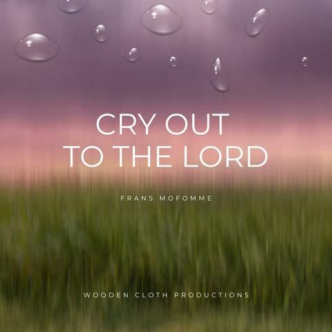 Cry Out to The Lord