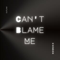 Can't Blame Me