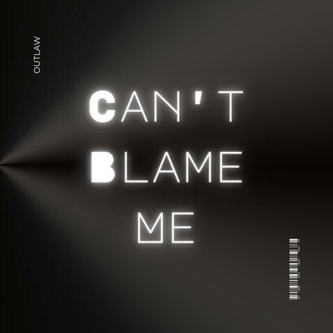 Can't Blame Me