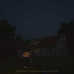 I Didn't Break That House