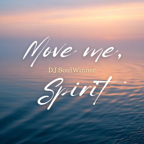 Move me, Spirit