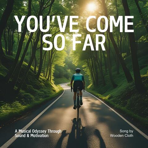 You’ve Come So Far