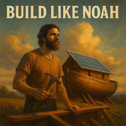 Build Like Noah