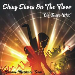 Shiny Shoes On The Floor (Old Disco Mix)