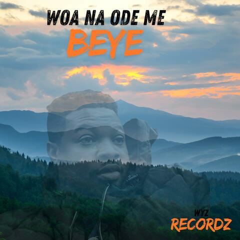 Woa Na Ode Me Beye