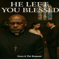 He Left, You Blessed