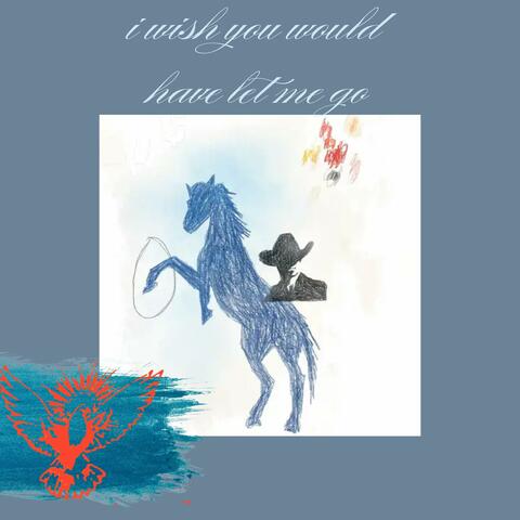 i wish you would have let me go