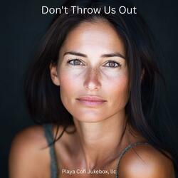 Don't Throw Us Out