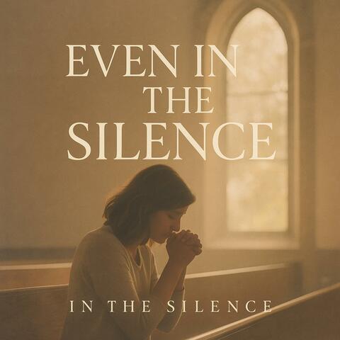Even in the Silence