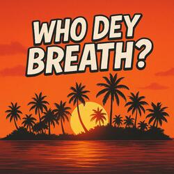 Who Dey Breath?