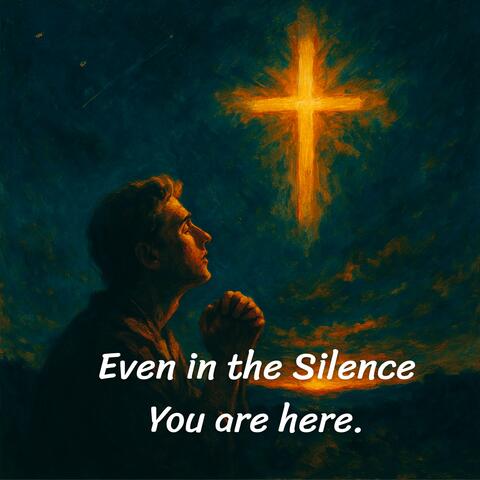 Even in the Silence You are here