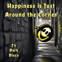Happiness is Just Around the Corner