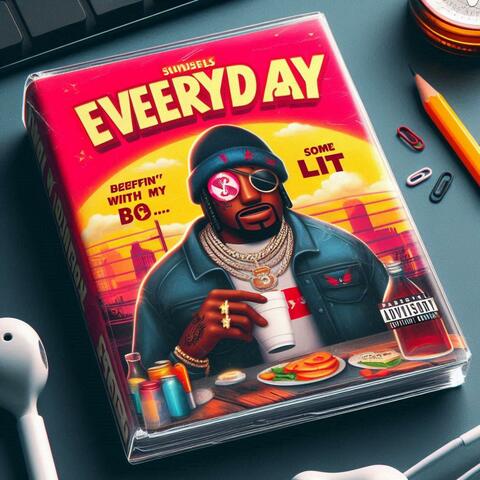 Everyday some new shit. Beefin' with my bitch right now but life still lit.