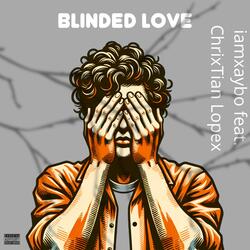 Blinded Love (feat. ChrixTian Lopex)