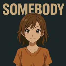 SOMEBODY