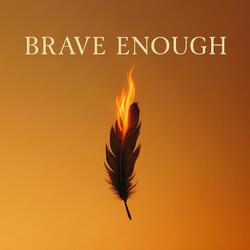 Brave Enough