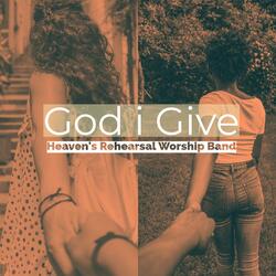 God i Give | Heaven's rehearsal Worship