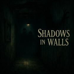 Shadows in the Walls