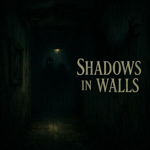 Shadows in the Walls