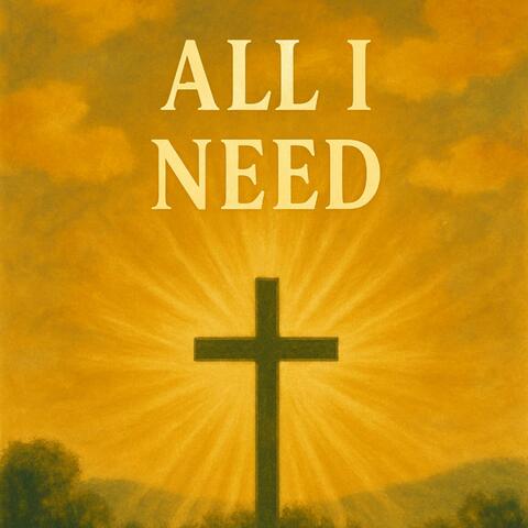 ALL I NEED