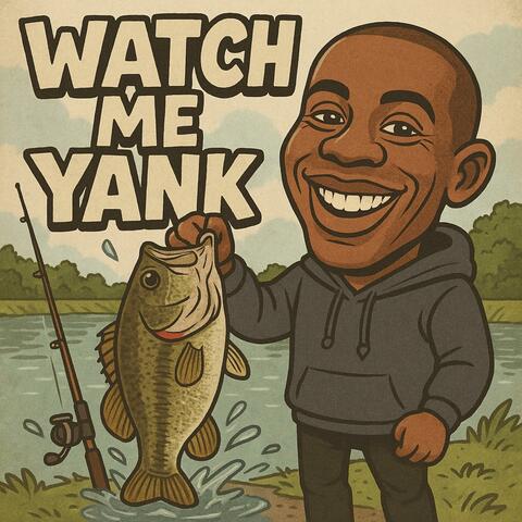 Watch Me Yank