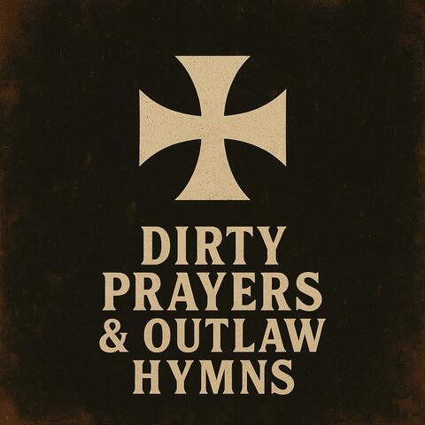 Dirty Prayers & Outlaw Hymns