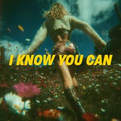 I Know You Can