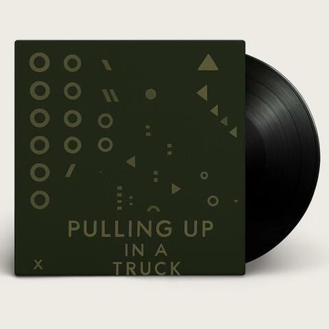 Pulling Up In a Truck