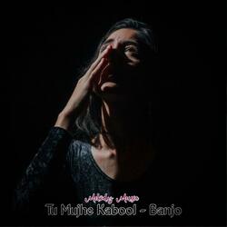 Tu Mujhe Kabool (Banjo)