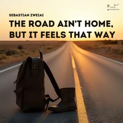 The road ain't home, but it feels that way