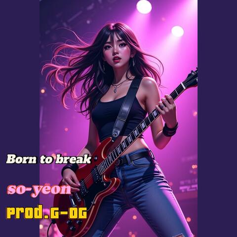 Born to break