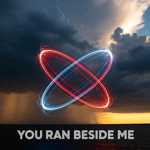 You Ran Beside Me