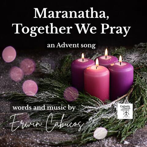 Maranatha Together We Pray