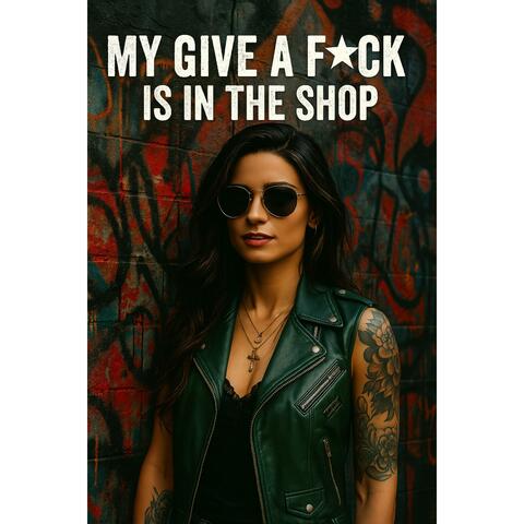 My give a fuck is In the shop