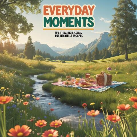 Everyday Moments: Uplifting Indie Songs for Heartfelt Escapes