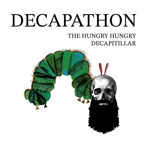The Hungry Hungry Decapitillar