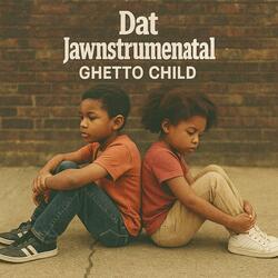 Dat Jawnstrumental Ghetto Child