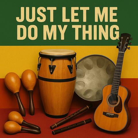 Just Let Me Do My Thing