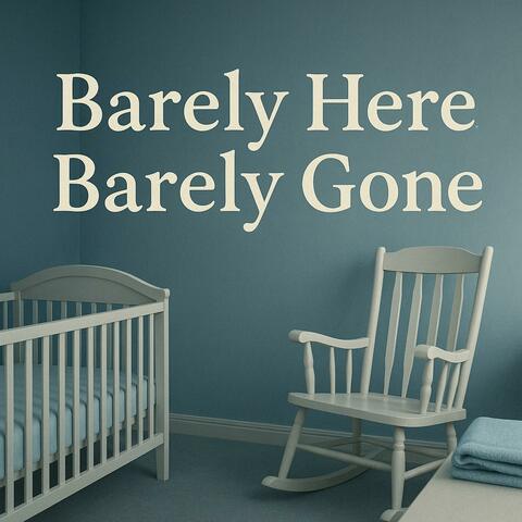 Barely Here, Barely Gone