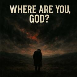 Where Are You, God?