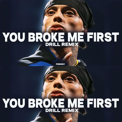 You broke me first Drill