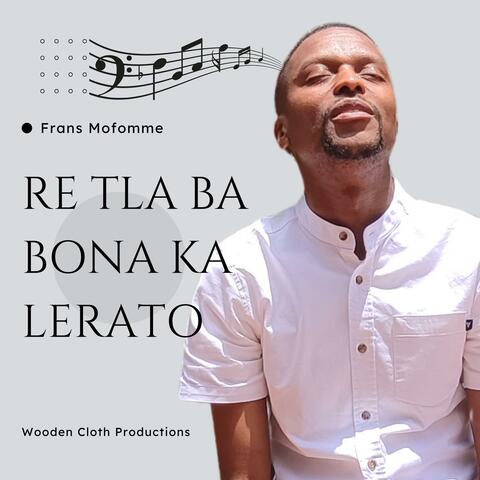 Re Tla ba Bona ka Lerato