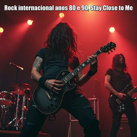 Rock internacional anos 80 e 90, Stay Close to Me